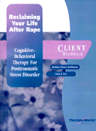 Reclaiming Your Life After Rape: Cognitive-Behavioral Therapy for Posttraumatic Stress Disorder, Client Workbook