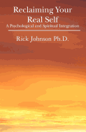Reclaiming Your Real Self: A Psychological and Spiritual Integration