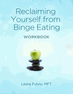 Reclaiming Yourself From Binge Eating - The Workbook