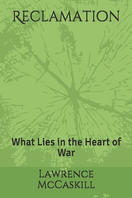 Reclamation: What Lies in the Heart of War - McCaskill, Lawrence, and Vega, Josceline (Editor), and Murray, Edward (Editor)