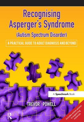 Recognising Asperger's Syndrome (Autism Spectrum Disorder): A Practical Guide to Adult Diagnosis and Beyond - Powell, Trevor