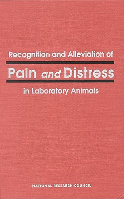 Recognition and Alleviation of Pain and Distress in Laboratory Animals - National Research Council, and Commission on Life Sciences, and Institute for Laboratory Animal Research