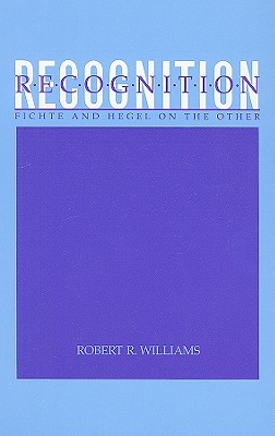 Recognition: Fichte and Hegel on the Other - Williams, Robert R
