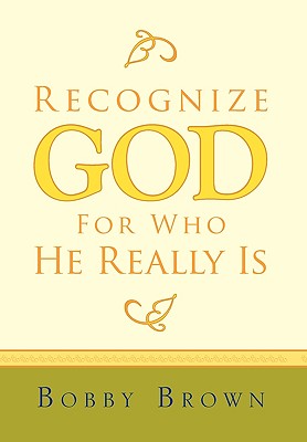 Recognize God for Who He Really Is - Bobby Brown, Brown