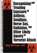 Recognizing and Treating Exposure to Anthrax, Smallpox, Nerve Gas, Radiation, and Other Likely Agents of Terrorist Attack
