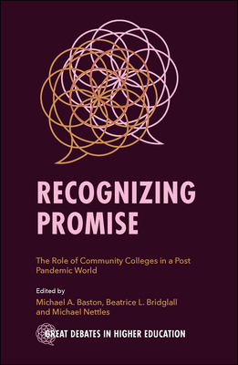 Recognizing Promise: The Role of Community Colleges in a Post Pandemic World - Baston, Michael A. (Editor), and Bridglall, Beatrice L. (Editor), and Nettles, Michael (Editor)