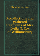 Recollections and Gathered Fragments of Mrs. Lydia N. Cox of Williamsburg