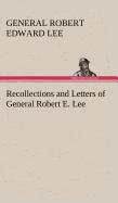 Recollections and Letters of General Robert E. Lee