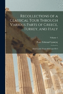 Recollections of a Classical Tour Through Various Parts of Greece, Turkey, and Italy: Made in the Years 1818 and 1819; Volume 1