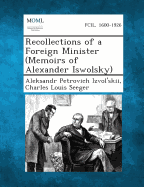 Recollections of a Foreign Minister (Memoirs of Alexander Iswolsky)