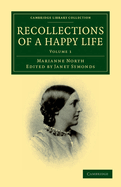 Recollections of a Happy Life: Being the Autobiography of Marianne North