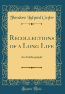 Recollections of a Long Life: An Autobiography (Classic Reprint)
