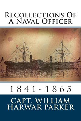 Recollections of a Naval Officer: 1841-1865 - Parker, William Harwar