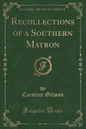 Recollections of a Southern Matron (Classic Reprint)