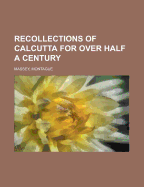 Recollections of Calcutta for Over Half a Century