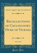 Recollections of Caulincourt, Duke of Vicenza, Vol. 2 of 2 (Classic Reprint)