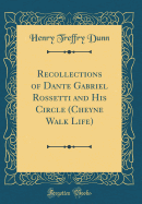 Recollections of Dante Gabriel Rossetti and His Circle (Cheyne Walk Life) (Classic Reprint)