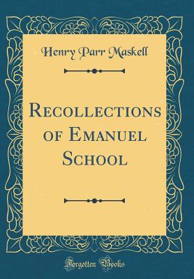 Recollections of Emanuel School (Classic Reprint) - Maskell, Henry Parr