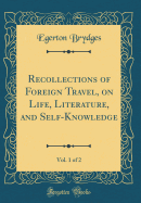 Recollections of Foreign Travel, on Life, Literature, and Self-Knowledge, Vol. 1 of 2 (Classic Reprint)