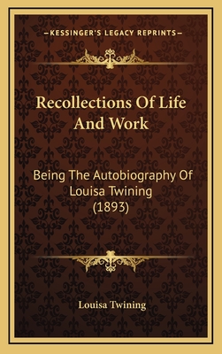 Recollections of Life and Work: Being the Autobiography of Louisa Twining (1893) - Twining, Louisa