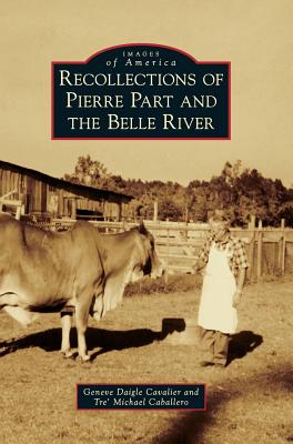 Recollections of Pierre Part and the Belle River - Daigle Cavalier, Geneve, and Caballero, Tre' Michael