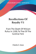 Recollections Of Royalty V1: From The Death Of William Rufus In 1100, To That Of The Cardinal York