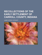 Recollections of the Early Settlement of Carroll County, Indiana