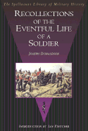 Recollections of the Eventful Life of a Soldier: By a Sergeant in the Ninety-Fourth Scots Brigade