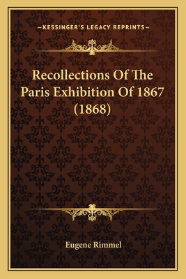 Recollections of the Paris Exhibition of 1867 (1868) - Rimmel, Eugene