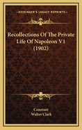 Recollections of the Private Life of Napoleon V1 (1902)