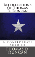 Recollections of Thomas D. Duncan: A Confederate Soldier