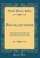 Recollections; The Reminiscences of the Busy Life of One Who Has Played the Varied Parts of Sailor, Author & Lecturer: in large print