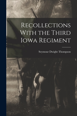 Recollections With the Third Iowa Regiment - Thompson, Seymour Dwight