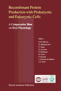 Recombinant Protein Production with Prokaryotic and Eukaryotic Cells. A Comparative View on Host Physiology: Selected articles from the Meeting of the EFB Section on Microbial Physiology, Semmering, Austria, 5th-8th October 2000