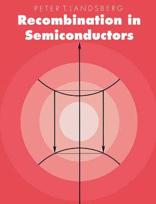 Recombination in Semiconductors - Landsberg, Peter T