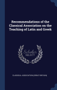 Recommendations of the Classical Association on the Teaching of Latin and Greek