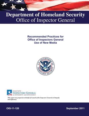 Recommended Practices for Office of Inspectors General Use of New Media - Department of Homeland Security