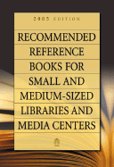 Recommended Reference Books for Small and Medium-Sized Libraries and Media Centers: 2005 Edition, Volume 25