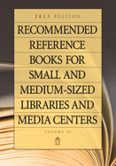 Recommended Reference Books for Small and Medium-Sized Libraries and Media Centers: 2013 Edition, Volume 33