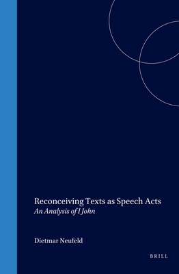 Reconceiving Texts as Speech Acts: An Analysis of I John - Neufeld, Dietmar