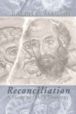 Reconciliation: A Study of Paul's Theology - Martin, Ralph P
