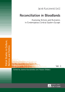 Reconciliation in Bloodlands: Assessing Actions and Outcomes in Contemporary Central-Eastern Europe