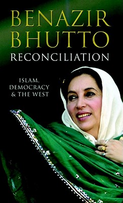 Reconciliation: Islam, Democracy and the West - Bhutto, Benazir