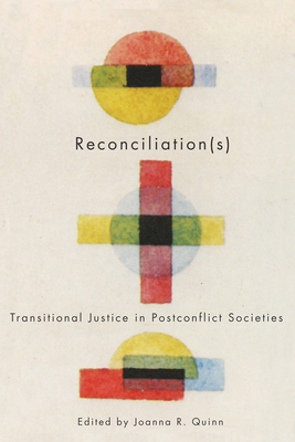 Reconciliation(s): Transitional Justice in Postconflict Societies - Quinn, Joanna R