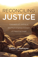 Reconciling Justice: Concepts of Justice in the Multireligious Context of Palestine/Israel