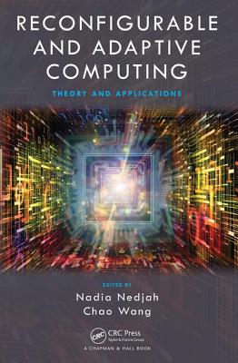 Reconfigurable and Adaptive Computing: Theory and Applications - Nedjah, Nadia (Editor), and Wang, Chao (Editor)