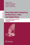Reconfigurable Computing: Architectures, Tools, and Applications: 4th International Workshop, ARC 2008, London, Uk, March 26-28, 2008, Proceedings - Woods, Roger (Editor), and Compton, Katherine (Editor), and Bourganis, Christos (Editor)