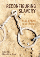 Reconfiguring Slavery: West African Trajectories