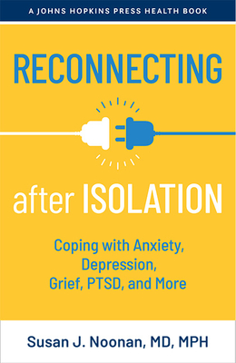 Reconnecting After Isolation: Coping with Anxiety, Depression, Grief, Ptsd, and More - Noonan, Susan J