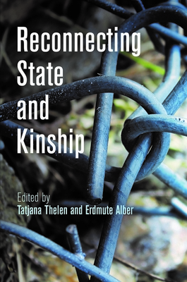 Reconnecting State and Kinship - Thelen, Tatjana (Editor), and Alber, Erdmute, Professor (Editor)